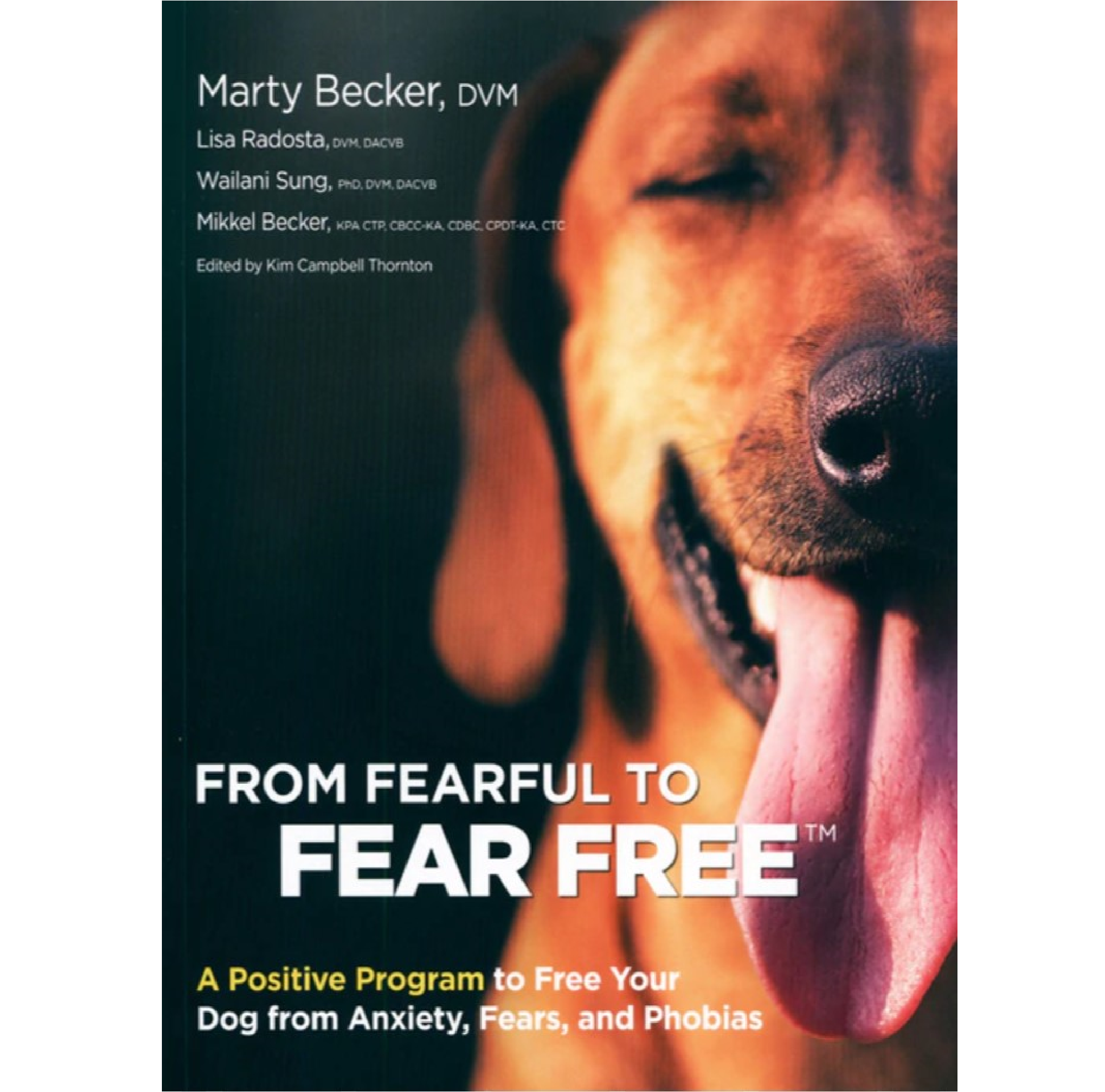From Fearful To Fear Free: A Positive Program To Free Your Dog From Anxiety, Fears, and Phobias