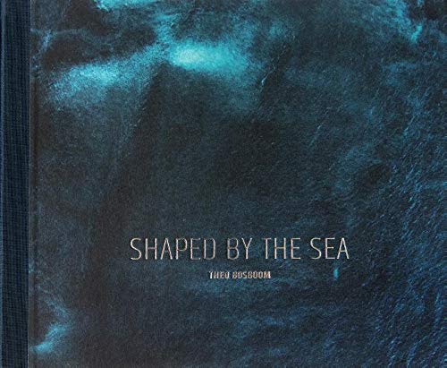 "Shaped by the sea" Theo Bosboom