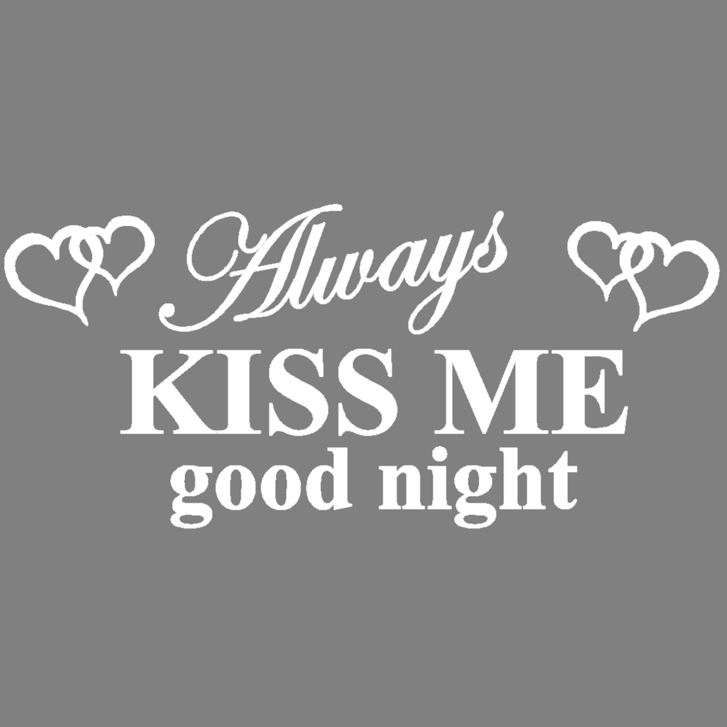 Always KISS ME good night