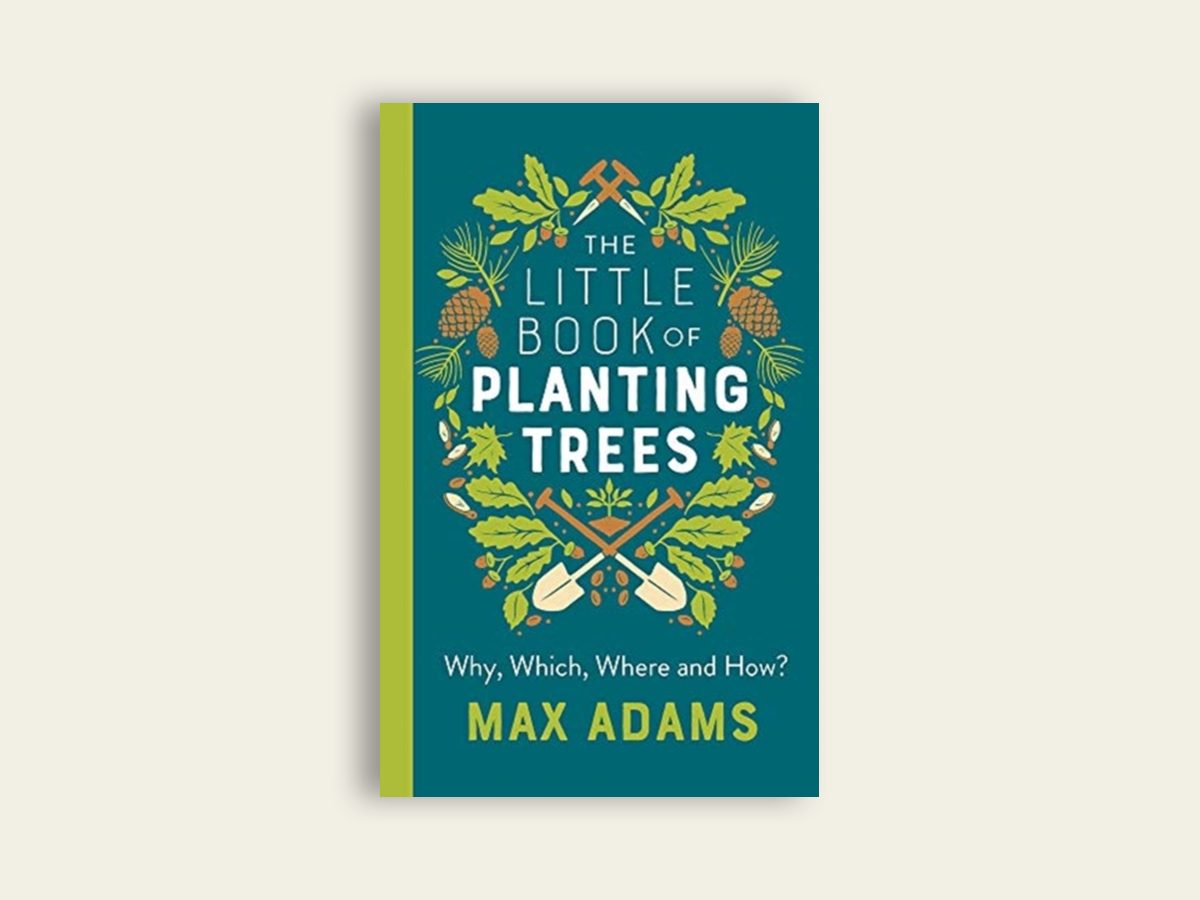 The Little Book of Planting Trees by Max Adams