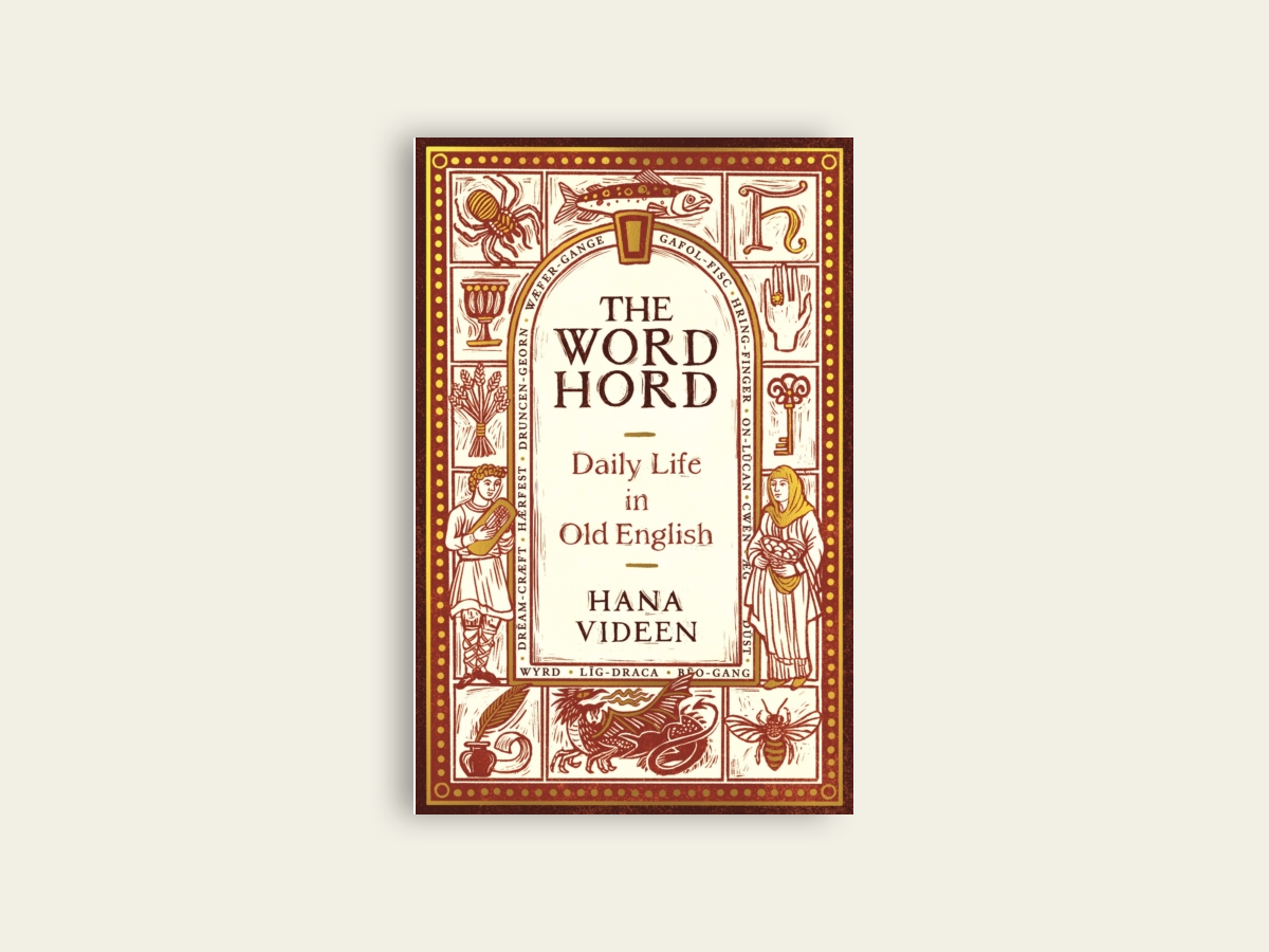 The Wordhord : Daily Life in Old English by Hana Videen