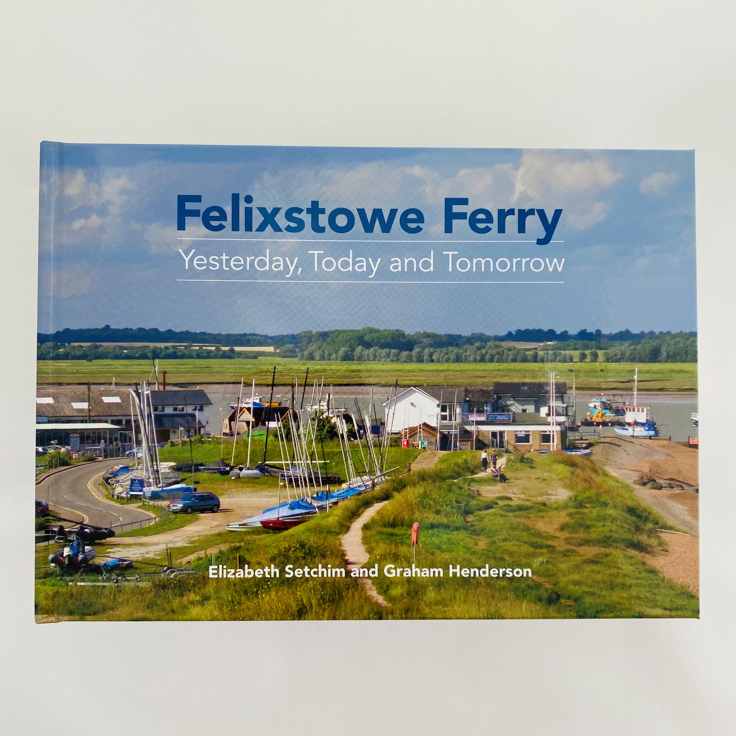 Felixstowe Ferry, Yesterday, Today & Tomorrow